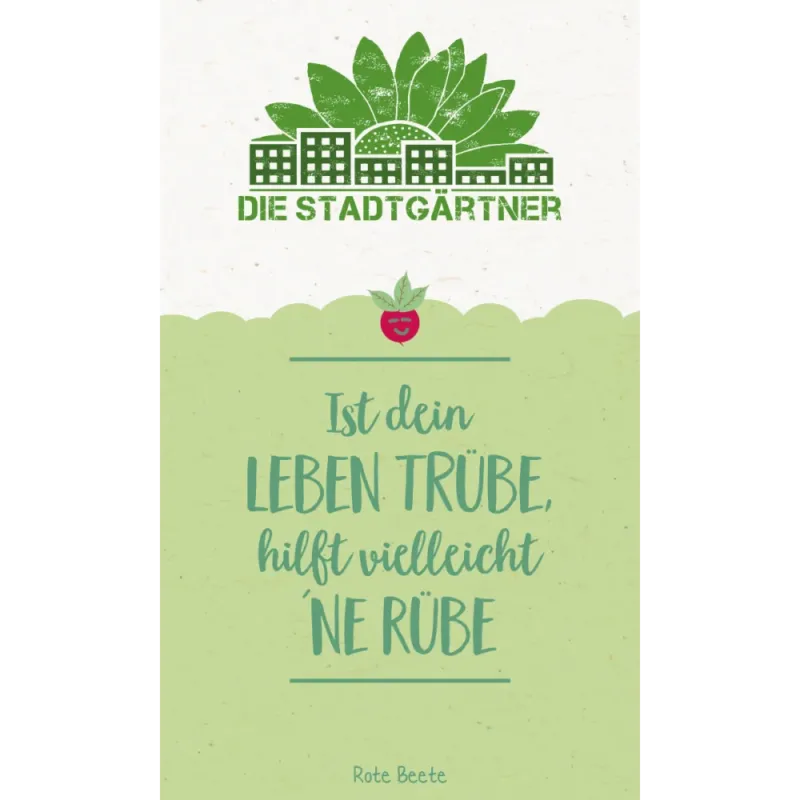 Saatgrüße - Ist das Leben trübe, hilft vielleicht 'ne Rübe. Tan Die Stadtgärtner